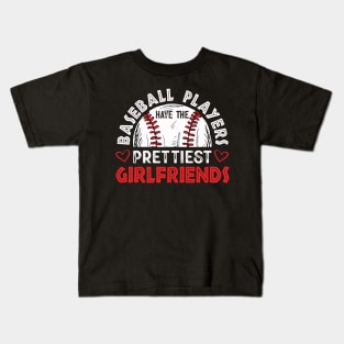 Baseball players have the prettiest girlfriends baseball Kids T-Shirt